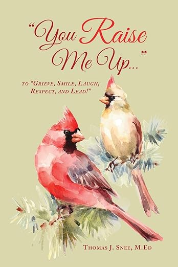The front cover of You Raise Me Up... To Grieve, Smile, Laugh, Respect, and Lead! by Thomas J. Snee