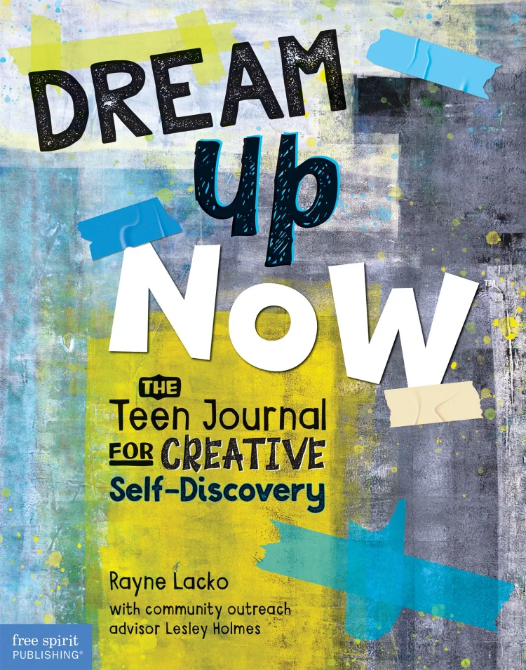 The front cover of Dream Up Now: The Teen Journal for Creative Self-Discovery by Rayne Lacko