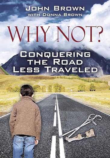 The front cover of Why Not? Conquering the Road Less Traveled by John Brown